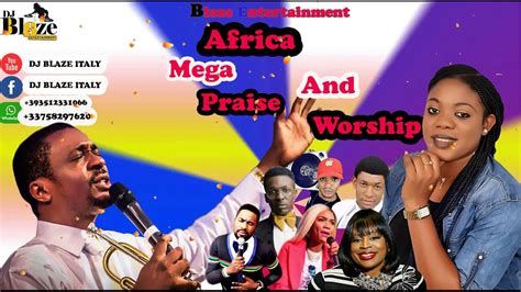 Africa Mega Praise Worship Mix By Dj Blaze Youtube