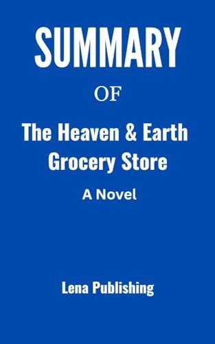 SUMMARY OF THE HEAVEN & EARTH GROCERY STORE: A Novel by Lena Publishing | Goodreads