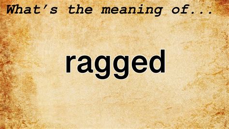 Ragged Meaning Definition Of Ragged YouTube