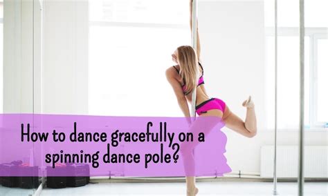 How To Dance On A Spinning Pole And The Difference From A Static Pole