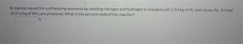 Solved A Reaction Vessel For Synthesizing Ammonia By Chegg