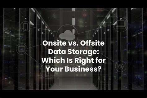 Onsite Vs Offsite Data Storage Which Is Right For Your Business