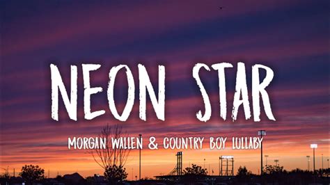 Morgan Wallen Neon Star Lyrics Ft Country Boy Lullaby Youtube