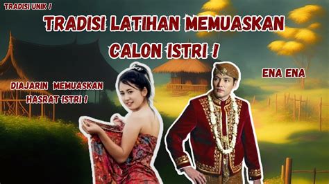 Tradisi Gowok Suku Jawa Latihan Memuaskan Istri Gilaaa Tradisi