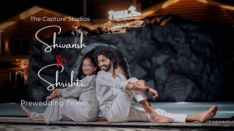 Shivansh Shrishti Pre Wedding Teaser The Capture Studios YouTube