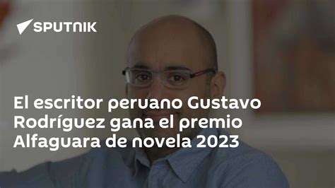 El Escritor Peruano Gustavo Rodríguez Gana El Premio Alfaguara De