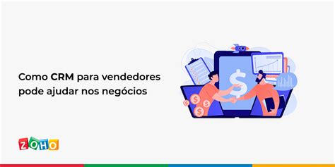 Como Crm Para Vendedores Pode Ajudar Nos Negócios Zoho Blog