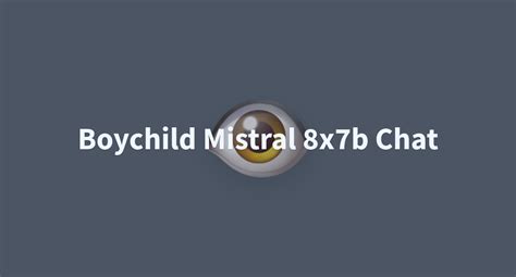 Boychild Mistral 8x7b Chat - a Hugging Face Space by Godskid