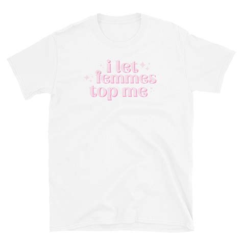 I Let Femmes Top Me Gay Lesbian Bisexual Pride Shirt Lgbtq Couple Shirt Etsy