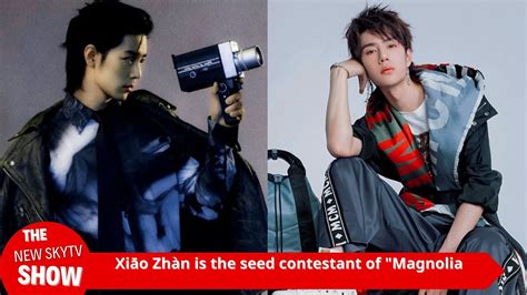 An Insider Revealed That Xiao Zhan Is The Seed Contestant Of Magnolia