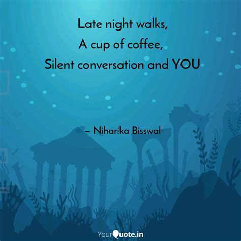 Life Quotes Late Night Walks A Cup Of Coffee Silent Conversation And