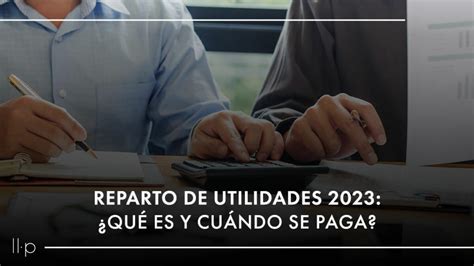 Reparto De Utilidades 2023 ¿qué Son Y Cuándo Se Pagan Llévelo Perfilado