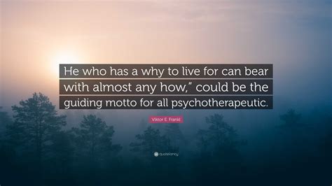 Viktor E Frankl Quote He Who Has A Why To Live For Can Bear With