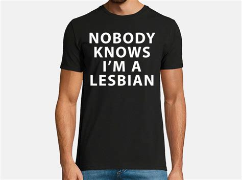Camiseta Nobody Knows I M A Lesbian Latostadora