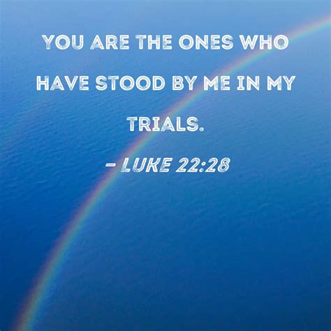 Luke 2228 You Are The Ones Who Have Stood By Me In My Trials