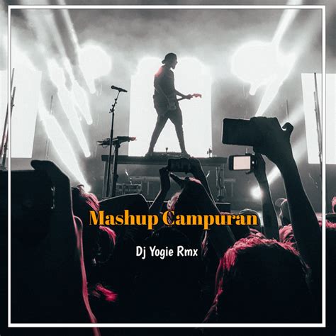 Mashup Campuran Single By Dj Yogie Rmx Spotify