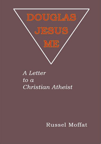 DOUGLAS JESUS ME - A Letter to a Christian Atheist - Handsel Press