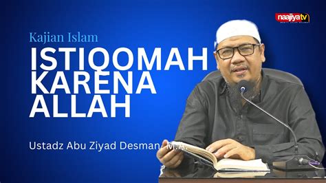 KAJIAN ISLAM ISTIQOMAH KARENA ALLAH Ustadz Abu Ziyad Desman MA