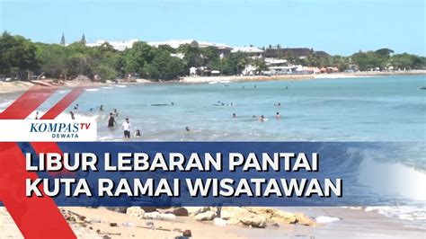 Libur Lebaran Pantai Kuta Ramai Wisatawan YouTube