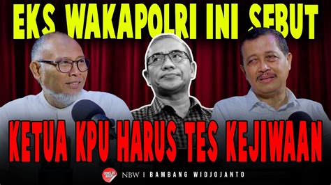 EKS WAKAPOLRI INI SEBUT KETUA KPU HARUS TES KEJIWAAN Komjen Pol Purn