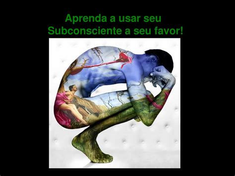 Aprenda A Usar Seu Subconsciente A Seu Favor Ppt Carregar