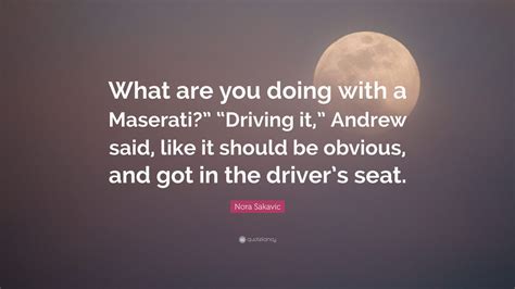 Nora Sakavic Quote What Are You Doing With A Maserati Driving It