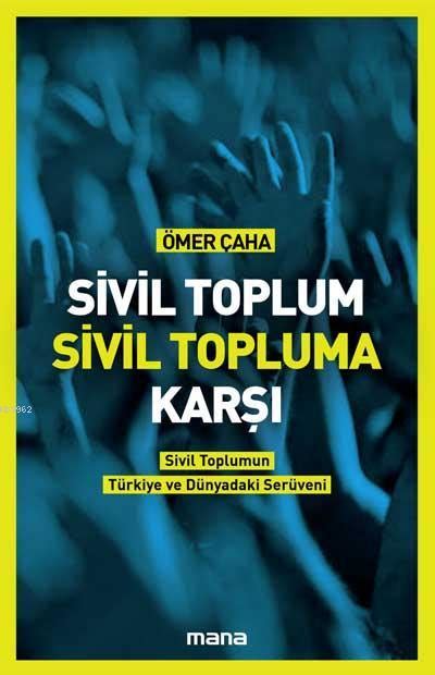 Sivil Toplum Sivil Topluma Karşı Sivil Toplumun Türkiye deki ve