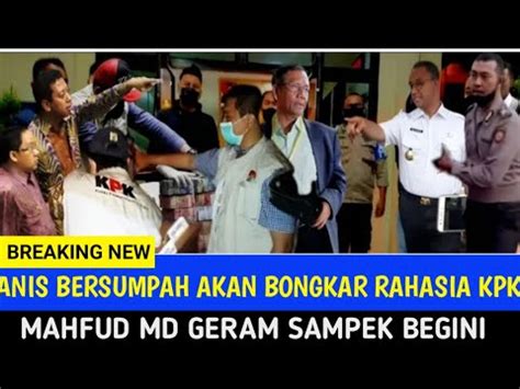 Berita Heboh Anies Bersumpah Akan Bongkar Rahasia Kpk Pada Publik