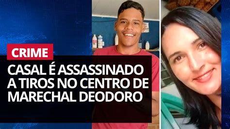 Casal é assassinado a tiros no Centro de Marechal Deodoro YouTube