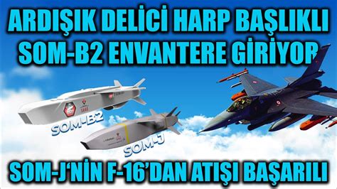 ARDIŞIK DELİCİ HARP BAŞLIKLISOM B2 ENVANTERE GİRİYOR SOM JNİN F 16