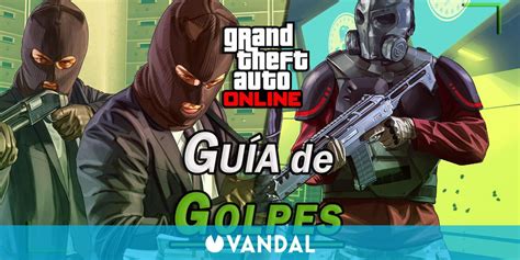 Gta Online Todos Los Golpes Consejos Ganancias Y C Mo Completarlos