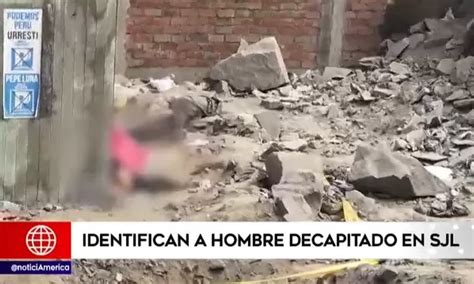 Identifican A Hombre Decapitado En SJL