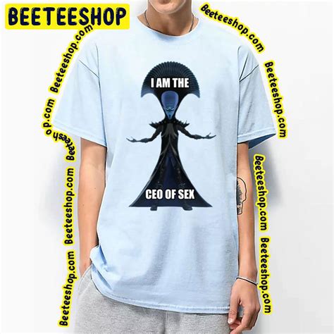 I Am The Ceo Of Sex Megamind Trending Unisex T Shirt Beeteeshop