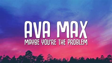 Ava Max Maybe You Re The Problem Lyrics YouTube