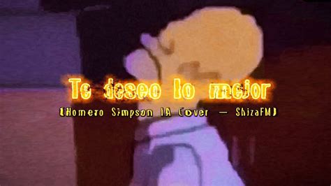 Te Deseo Lo Mejor Homero Simpson IA Cover Visualizer YouTube