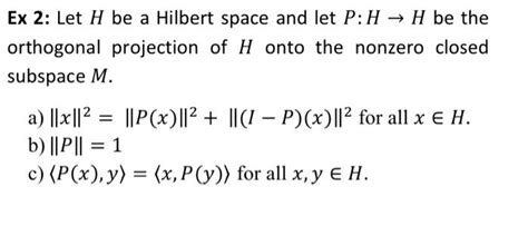 Solved Ex 2 Let H Be A Hilbert Space And Let P HH Be The Chegg