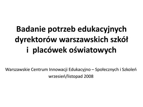 Ppt Badanie Potrzeb Edukacyjnych Dyrektor W Warszawskich Szk I