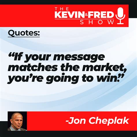 QUOTES JON CHEPLAK 1 Kevin Fred