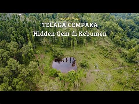 Wajib Ke Sini Telaga Cempaka Hidden Gem Di Kebumen Ini Rute Ke