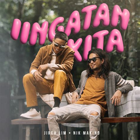 Iingatan Kita Feat Nik Makino Single By Jireh Lim Spotify