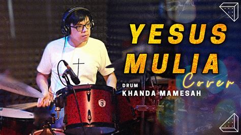 Yesus Mulia JPCC WORSHIP Drums Cover By Khanda Mamesah YouTube