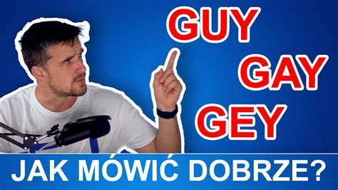 Guy gay czy gey Jak mówić to po angielsku DOBRZE YouTube