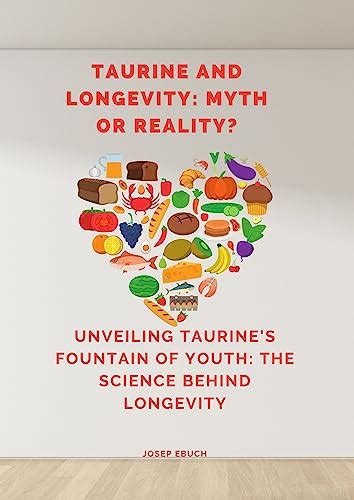 Taurine And Longevity Myth Or Reality Unveiling Taurine S Fountain