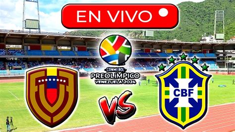 VENEZUELA VS BRASIL EN VIVO PREOLÍMPICO SUDAMERICANO SUB 23 VENEZUELA