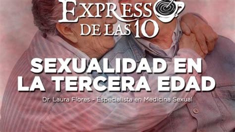 SEXUALIDAD EN LA TERCERA EDAD El Expresso De Las 10 U 26 Ago 2021