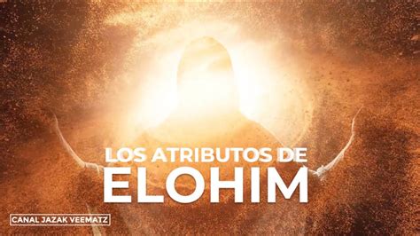 Yesh A Es Yhwh Los Atributos De Dios Elohim Parte Elohim Es Uno