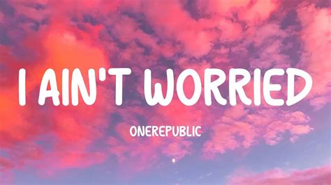 Onerepublic I Ain T Worried Lyrics Youtube