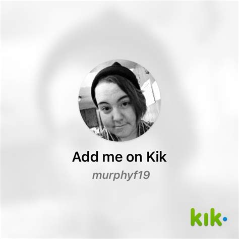 Hey Im On Kik My Username Is Murphyf19 Kik Me