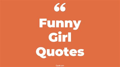 213 Superior Funny Girl Quotes That Will Unlock Your True Potential