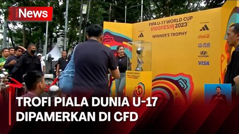 Erick Thohir Buka Pameran Trofi Piala Dunia U Di Cfd Bundaran Hi